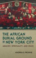 The African Burial Ground in New York City : Memory, Spirituality, and Space.