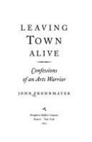 Leaving town alive : confessions of an arts warrior /