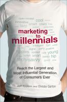 Marketing to Millennials : Reach the Largest and Most Influential Generation of Consumers Ever.
