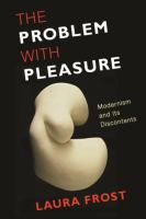The problem with pleasure modernism and its discontents /