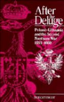 After the deluge : Poland-Lithuania and the Second Northern War, 1655-1660 /