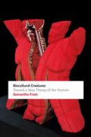 Biocultural creatures : toward a new theory of the human /