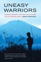 Uneasy warriors gender, memory, and popular culture in the Japanese Army /