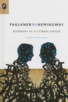 Faulkner and Hemingway : biography of a literary rivalry /