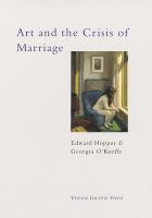 Art and the crisis of marriage : Edward Hopper and Georgia O'Keeffe /