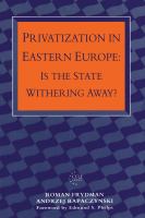 Privatization in Eastern Europe : Is the State Withering Away?.