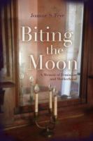 Biting the moon : a memoir of feminism and motherhood /