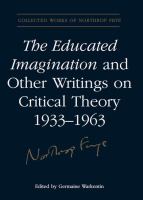 The Educated Imagination and Other Writings on Critical Theory 1933-1963 /