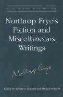 Northrop Frye's fiction and miscellaneous writings /