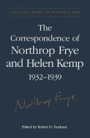 The correspondence of Northrop Frye and Helen Kemp, 1932-1939 /
