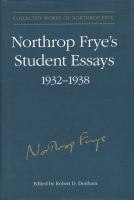 Northrop Frye's student essays, 1932-1938 /