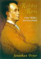 Robbie Ross : Oscar Wilde's devoted friend /