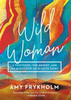 Wild Woman a footnote, the desert, and my quest for an elusive saint.