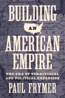 Building an American empire the era of territorial and political expansion /