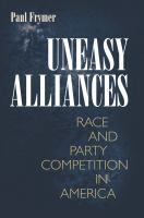 Uneasy Alliances Race and Party Competition in America /