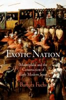 Exotic nation maurophilia and the construction of early modern Spain /