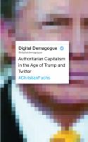 Digital demagogue : authoritarian capitalism in the age of Trump and Twitter /