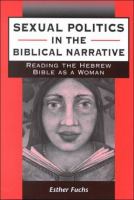 Sexual politics in the biblical narrative : reading the Hebrew Bible as a woman /