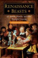 Renaissance Beasts : Of Animals, Humans, and Other Wonderful Creatures.