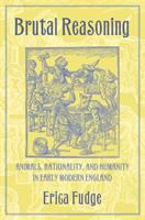 Brutal reasoning : animals, rationality, and humanity in early modern England /