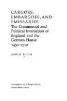 Cargoes, embargoes and emissaries : the commercial and political interaction of England and the German Hanse, 1450-1510 /