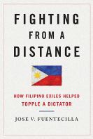 Fighting from a Distance : How Filipino Exiles Helped Topple a Dictator.