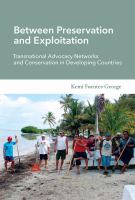 Between preservation and exploitation transnational advocacy networks and conservation in developing countries /