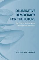 Deliberative Democracy for the Future : The case of nuclear waste management in canada /