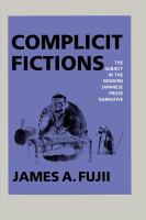 Complicit fictions : the subject in the modern Japanese prose narrative /