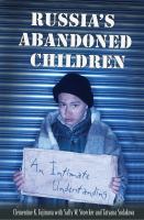 Russia's abandoned children an intimate understanding /