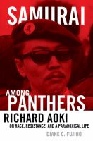 Samurai among panthers : Richard Aoki on race, resistance, and a paradoxical life /