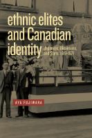 Ethnic elites and Canadian identity Japanese, Ukrainians, and Scots, 1919-1971 /