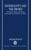Sovereignty and the sword : Harrington, Hobbes, and mixed government in the English civil wars /
