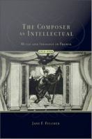 The Composer As Intellectual : Music and Ideology in France, 1914-1940.