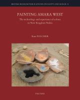 Painting Amara West : the technology and experience of colour in New Kingdom Nubia /