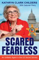 Scared Fearless An Unlikely Agent in the US Secret Service /