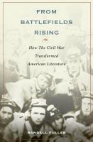 From battlefields rising how the Civil War transformed American literature /