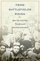 From battlefields rising : how the Civil War transformed American literature /