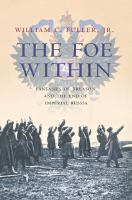 The foe within : fantasies of treason and the end of Imperial Russia /