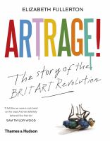 Artrage! : the story of the BritArt revolution /