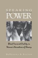 Speaking power : Black feminist orality in women's narratives of slavery /