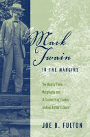 Mark Twain in the margins : the Quarry Farm marginalia and 'A Connecticut Yankee in King Arthur's Court' /