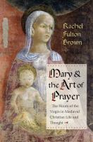 Mary & the art of prayer : the hours of the Virgin in medieval Christian life and thought /