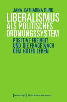 Liberalismus als politisches Ordnungssystem : Positive Freiheit und die Frage nach dem guten Leben /