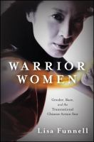 Warrior women : gender, race, and the transnational Chinese action star /