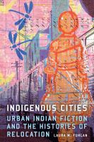 Indigenous cities : urban Indian fiction and the histories of relocation /