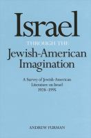 Israel through the Jewish-American imagination : a survey of Jewish-American literature on Israel, 1928-1995 /