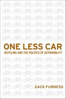 One less car : bicycling and the politics of automobility /