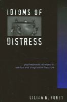 Idioms of distress psychosomatic disorders in medical and imaginative literature /