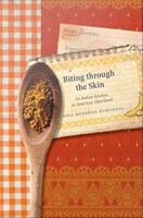 Biting through the skin : an Indian kitchen in America's heartland /